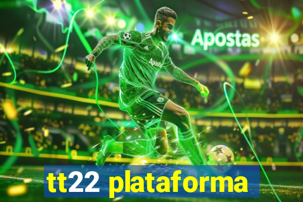 tt22 plataforma